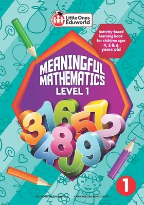 Little Ones Eduworld Értelmes matematika 1. szint: Tevékenységalapú tanulókönyv 4, 5 és 6 éves korú gyermekek számára - Little Ones Eduworld Meaningful Mathematics Level 1: Activity-based Learning Book for Children Ages 4, 5 and 6 Years Old