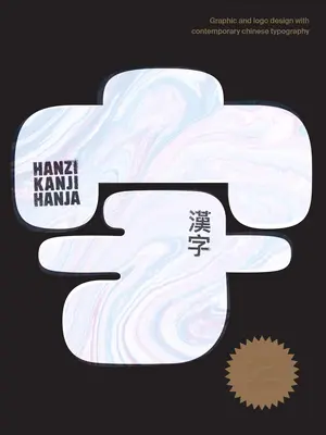 Hanzi Kanji Hanja 2: Grafikai tervezés kortárs kínai tipográfiával - Hanzi Kanji Hanja 2: Graphic Design with Contemporary Chinese Typography