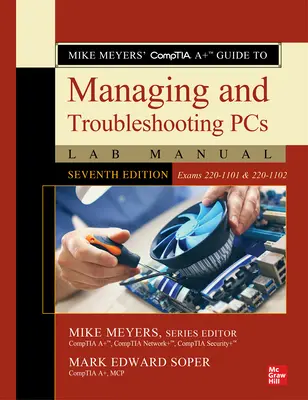 Mike Meyers' Comptia A+ Guide to Managing and Troubleshooting PCs Lab Manual, hetedik kiadás (220-1101 és 220-1102 vizsgák) - Mike Meyers' Comptia A+ Guide to Managing and Troubleshooting PCs Lab Manual, Seventh Edition (Exams 220-1101 & 220-1102)