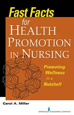 Gyors tények az egészségfejlesztéshez az ápolásban: A wellness előmozdítása dióhéjban - Fast Facts for Health Promotion in Nursing: Promoting Wellness in a Nutshell