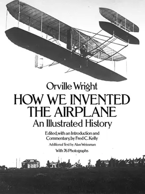 Hogyan találtuk fel a repülőgépet: Egy illusztrált történet - How We Invented the Airplane: An Illustrated History