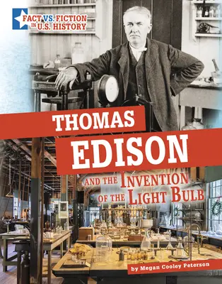 Thomas Edison és a villanykörte feltalálása: A tények és a fikció szétválasztása - Thomas Edison and the Invention of the Light Bulb: Separating Fact from Fiction