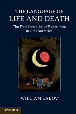 Az élet és a halál nyelve: A tapasztalat átalakulása a szóbeli elbeszélésekben - The Language of Life and Death: The Transformation of Experience in Oral Narrative