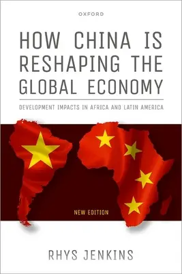 Hogyan alakítja át Kína a globális gazdaságot: A fejlődés hatásai Afrikában és Latin-Amerikában, második kiadás - How China Is Reshaping the Global Economy: Development Impacts in Africa and Latin America, Second Edition