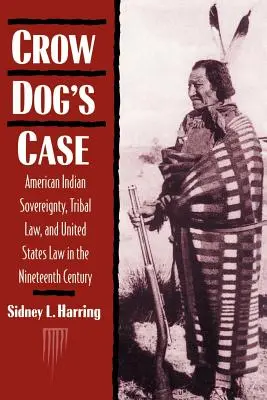 Varjúkutya esete: Amerikai indián szuverenitás, törzsi jog és az Egyesült Államok joga a tizenkilencedik században - Crow Dog's Case: American Indian Sovereignty, Tribal Law, and United States Law in the Nineteenth Century