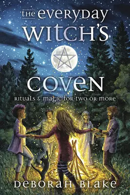 A hétköznapi boszorkányok szövetsége: Rituálék és varázslatok kettő vagy több személy számára - The Everyday Witch's Coven: Rituals and Magic for Two or More