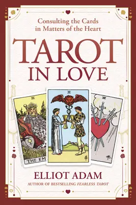 Tarot a szerelemben: A kártyák tanácsadása szívügyekben - Tarot in Love: Consulting the Cards in Matters of the Heart