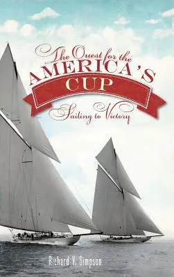 Az Amerika Kupáért folytatott küzdelem: Vitorlázás a győzelem felé - The Quest for the America's Cup: Sailing to Victory