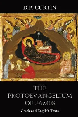 Jakab prótevangyéliuma: Görög és angol szövegek - The Protoevangelium of James: Greek and English Texts