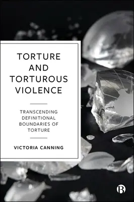 Kínzás és kínzó erőszak: A kínzás definícióinak meghaladása - Torture and Torturous Violence: Transcending Definitions of Torture