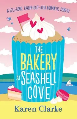 The Bakery at Seashell Cove: Egy jóízű, nevetős romantikus vígjáték - The Bakery at Seashell Cove: A feel good, laugh out loud romantic comedy