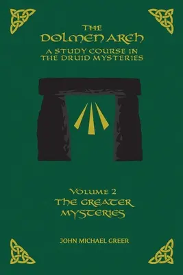 A DOLMEN ARCH egy tanfolyam a druida misztériumokról 2. kötet a nagyobb misztériumokról - The DOLMEN ARCH a Study Course in the Druid Mysteries Volume 2 the Greater Mysteries