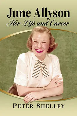 June Allyson: élete és karrierje - June Allyson: Her Life and Career