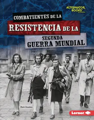 Combatientes de la Resistencia de la Segunda Guerra Mundial (A második világháborús ellenállók harcosai) - Combatientes de la Resistencia de la Segunda Guerra Mundial (World War II Resistance Fighters)