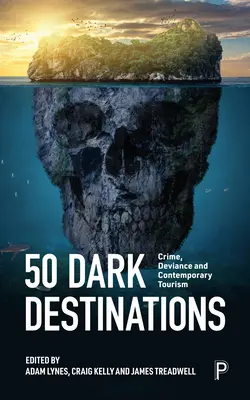 50 sötét úti cél: Bűnözés és kortárs turizmus - 50 Dark Destinations: Crime and Contemporary Tourism