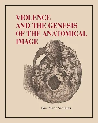 Az erőszak és az anatómiai kép keletkezése - Violence and the Genesis of the Anatomical Image