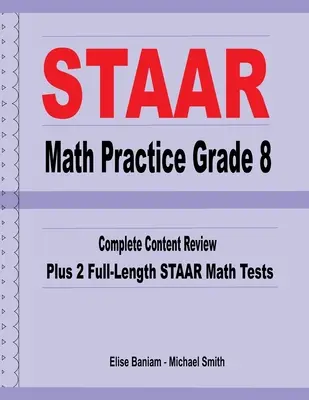 STAAR Math Practice Grade 8: Complete Content Review Plus 2 Full-Length STAAR Math Tests (Teljes körű STAAR matematikai tesztek) - STAAR Math Practice Grade 8: Complete Content Review Plus 2 Full-Length STAAR Math Tests