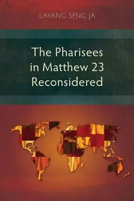 A farizeusok a Máté 23-ban Újragondolva - The Pharisees in Matthew 23 Reconsidered