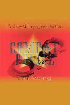 Harci rendőrség: Katonai rendőrség Vietnamban - Combat Police: U.S. Army Military Police in Vietnam