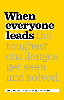 Amikor mindenki vezet: Hogyan látják és oldják meg a legnehezebb kihívásokat? - When Everyone Leads: How the Toughest Challenges Get Seen and Solved