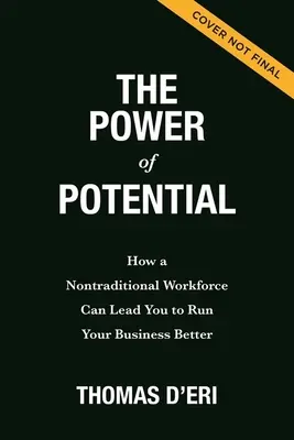 A potenciál ereje: Hogyan vezetheti a nem hagyományos munkaerő jobban a vállalkozását? - The Power of Potential: How a Nontraditional Workforce Can Lead You to Run Your Business Better