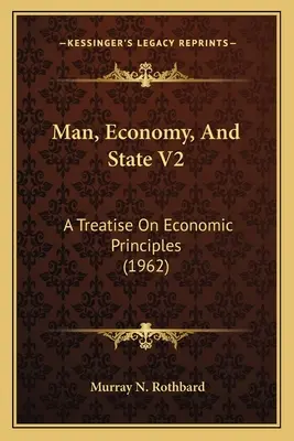 Ember, gazdaság és állam V2: A gazdasági alapelvekről szóló értekezés (1962) - Man, Economy, And State V2: A Treatise On Economic Principles (1962)