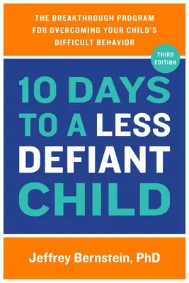 10 nap a kevésbé dacos gyermekért: Az áttörést jelentő program gyermeke nehéz viselkedésének leküzdésére - 10 Days to a Less Defiant Child: The Breakthrough Program for Overcoming Your Child's Difficult Behavior