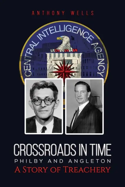 Philby és Angleton - Az árulás története - Crossroads in Time Philby and Angleton A Story of Treachery