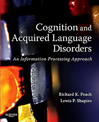 Kogníció és szerzett nyelvi zavarok: Információfeldolgozási megközelítés - Cognition and Acquired Language Disorders: An Information Processing Approach