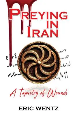 Preying in Iran (Iránban zsákmányolva): A sebek szövevénye - Preying in Iran: A Tapestry of Wounds