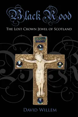 Black Rood: Skócia elveszett koronaékszere - Black Rood: The Lost Crown Jewel of Scotland