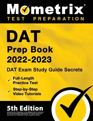 DAT Prep Book 2022-2023 - DAT Exam Study Guide Titkok, teljes hosszúságú gyakorlati teszt, lépésről lépésre videós oktatóanyagok: [5. kiadás] - DAT Prep Book 2022-2023 - DAT Exam Study Guide Secrets, Full-Length Practice Test, Step-By-Step Video Tutorials: [5th Edition]