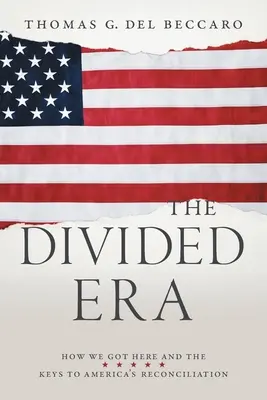 A megosztott korszak: Hogyan jutottunk idáig és Amerika megbékélésének kulcsai - The Divided Era: How We Got Here and the Keys to America's Reconciliation