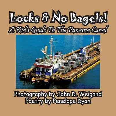 Zsilipek és bagel nélkül! egy gyerek útikalauz a Panama-csatornához - Locks & No Bagels! a Kid's Guide to the Panama Canal