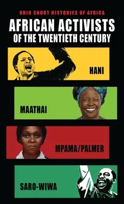 A huszadik század afrikai aktivistái: Hani, Maathai, Mpama/Palmer, Saro-Wiwa - African Activists of the Twentieth Century: Hani, Maathai, Mpama/Palmer, Saro-Wiwa