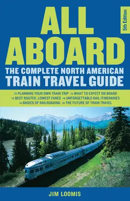 All Aboard: The Complete North American Train Travel Travel Guide - All Aboard: The Complete North American Train Travel Guide