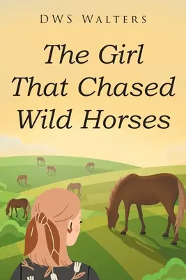 A lány, aki vadlovakat kergetett - The Girl That Chased Wild Horses