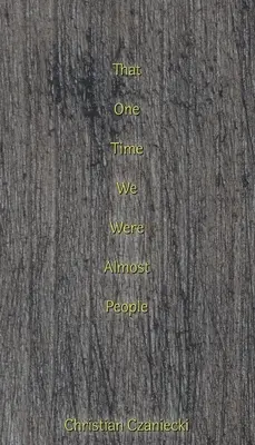 hogy egyszer majdnem emberek voltunk - that one time we were almost people