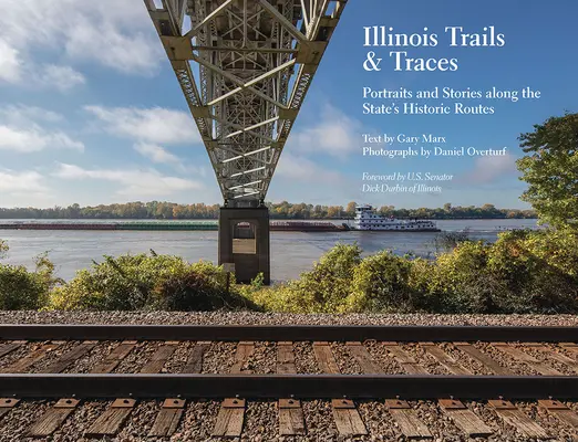 Illinois Trails & Traces: Portrék és történetek az állam történelmi útvonalai mentén - Illinois Trails & Traces: Portraits and Stories Along the State's Historic Routes