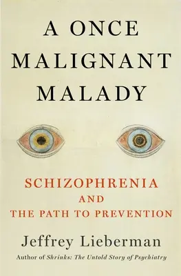 Az elme betegsége: A skizofrénia és a megelőzéshez vezető út - Malady of the Mind: Schizophrenia and the Path to Prevention