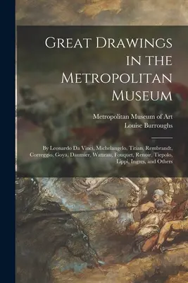 Nagyszerű rajzok a Metropolitan Múzeumban: Leonardo Da Vinci, Michelangelo, Tiziano, Rembrandt, Correggio, Goya, Daumier, Watteau, Fouquet, Renoir, - Great Drawings in the Metropolitan Museum: by Leonardo Da Vinci, Michelangelo, Titian, Rembrandt, Correggio, Goya, Daumier, Watteau, Fouquet, Renoir,