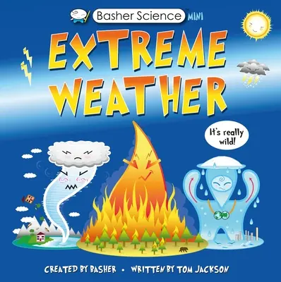 Basher Science Mini: Baser Basher: Szélsőséges időjárás: Tényleg vad! - Basher Science Mini: Extreme Weather: It's Really Wild!