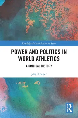 Hatalom és politika a világ atlétikájában: Kritikai történelem - Power and Politics in World Athletics: A Critical History