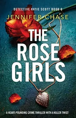 A rózsás lányok: Egy szívbemarkoló krimi gyilkos fordulattal - The Rose Girls: A heart-pounding crime thriller with a killer twist