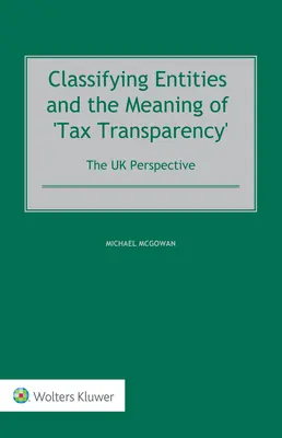 A szervezetek osztályozása és az „adótranszparencia” jelentése: Az Egyesült Királyság perspektívája - Classifying Entities and the Meaning of 'Tax Transparency': The UK Perspective