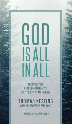 Isten mindenben minden: A kontemplatív keresztény spirituális utazás fejlődése - God Is All In All: The Evolution of the Contemplative Christian Spiritual Journey