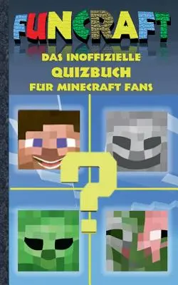 Funcraft - A nem hivatalos kvízkönyv Minecraft rajongóknak: 6-14 éves korig; nem hivatalos Minecraft termék. Nem a Mojang által engedélyezett vagy a Mojanghoz kapcsolódó termék. - Funcraft - Das inoffizielle Quizbuch fr Minecraft Fans: Alter 6-14 Jahre; kein offizielles Minecraft-Produkt. Nicht von Mojang genehmigt oder mit Moj