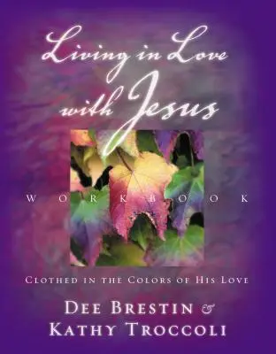 Szerelemben élni Jézussal munkafüzet: Az Ő szeretetének színeibe öltözve [Perforált bibliai memorizáló kártyákkal] - Living in Love with Jesus Workbook: Clothed in the Colors of His Love [With Perforated Bible Memorization Cards]