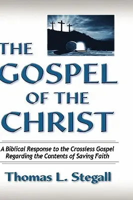 A Krisztus evangéliuma: Bibliai válasz a kereszt nélküli evangéliumra az üdvözítő hit tartalmát illetően - The Gospel of the Christ: A Biblical Response to the Crossless Gospel Regarding the Contents of Saving Faith