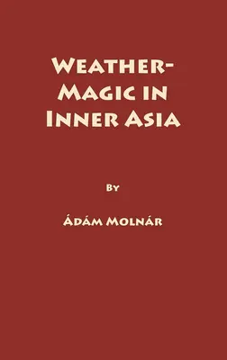 Időjárás-mágia Belső-Ázsiában - Weather-Magic in Inner Asia